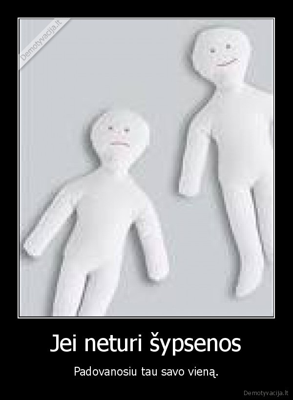 Jei neturi šypsenos