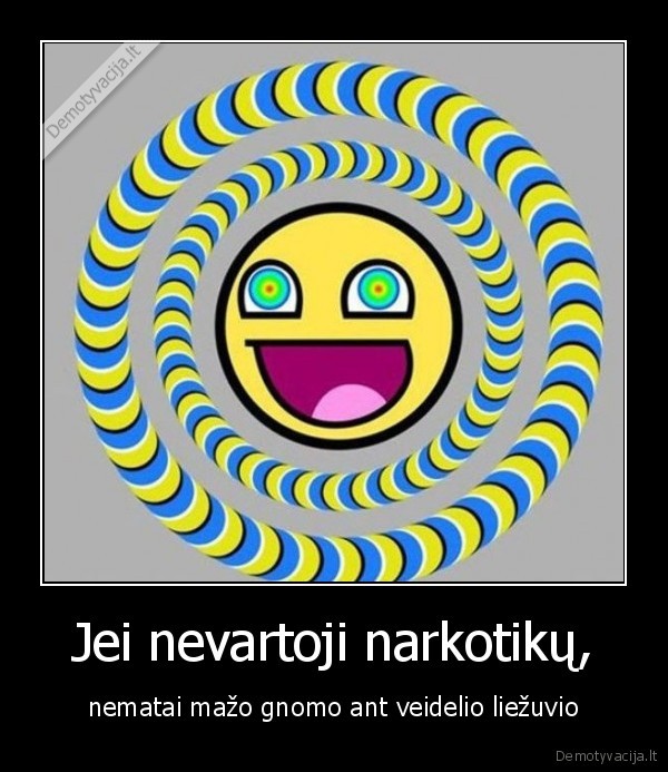Jei nevartoji narkotikų,