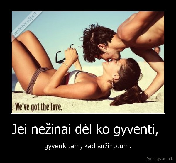 Jei nežinai dėl ko gyventi, 