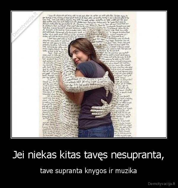 Jei niekas kitas tavęs nesupranta,