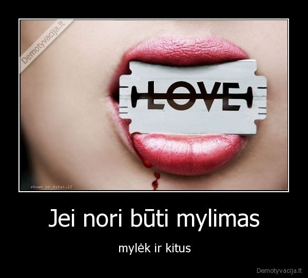 Jei nori būti mylimas