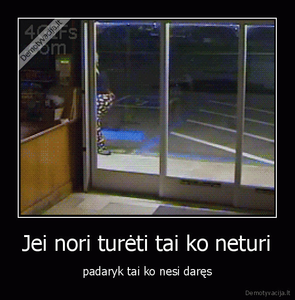 Jei nori turėti tai ko neturi