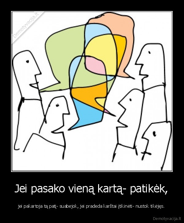 Jei pasako vieną kartą- patikėk,