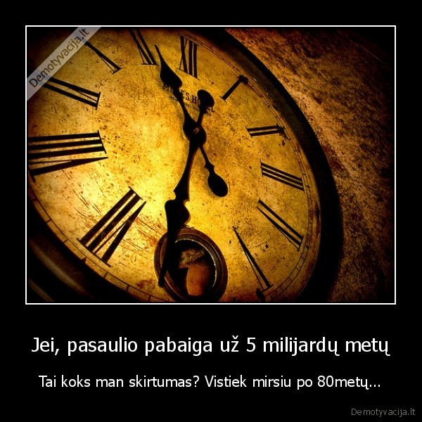 Jei, pasaulio pabaiga už 5 milijardų metų