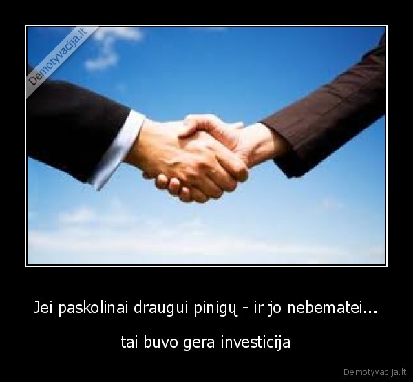 Jei paskolinai draugui pinigų - ir jo nebematei...