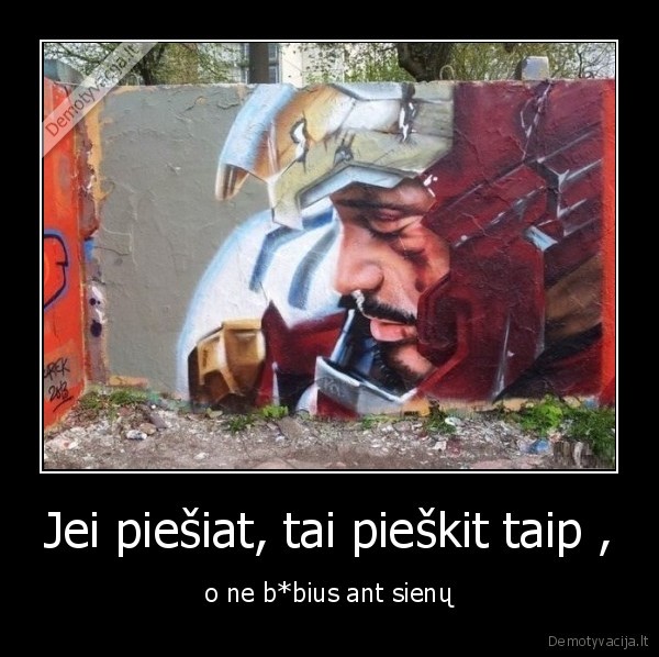 Jei piešiat, tai pieškit taip ,