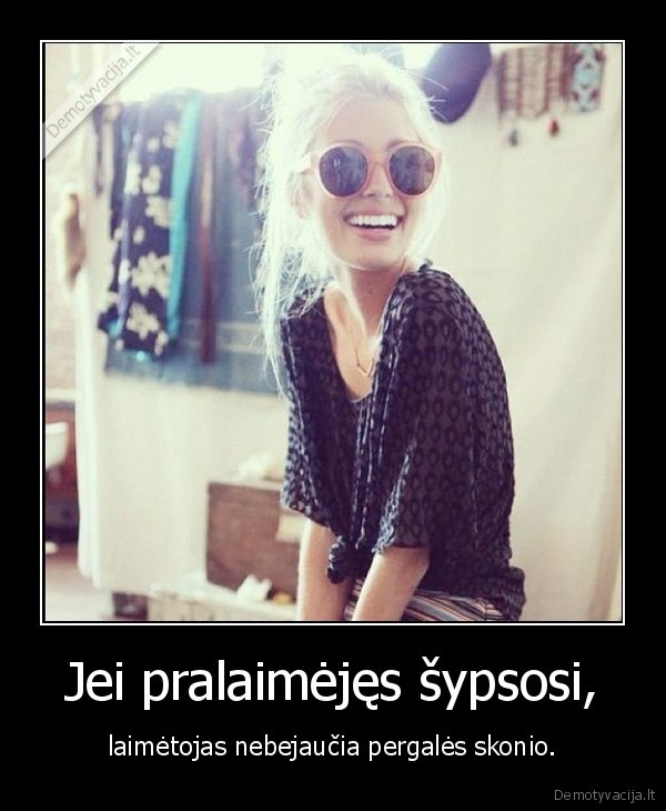 Jei pralaimėjęs šypsosi,