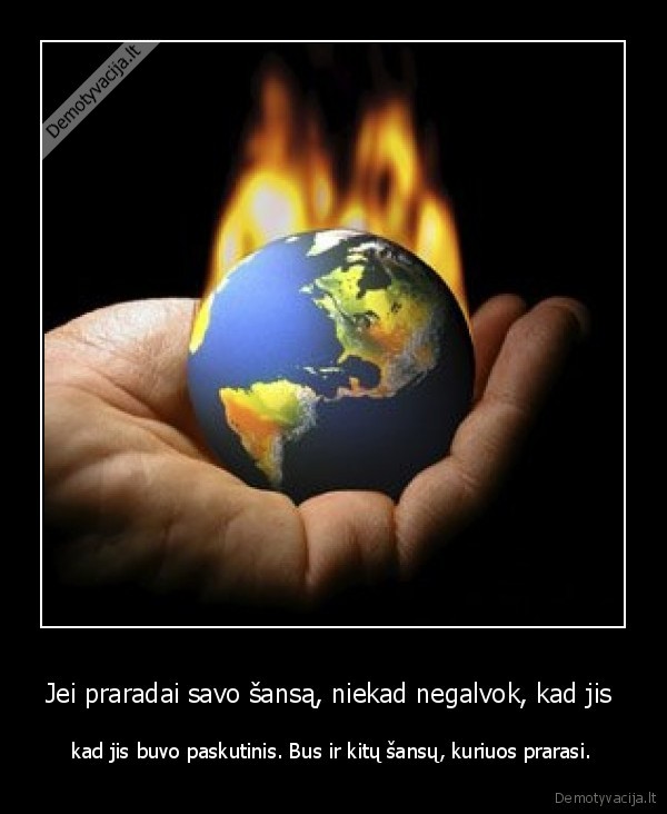 Jei praradai savo šansą, niekad negalvok, kad jis 