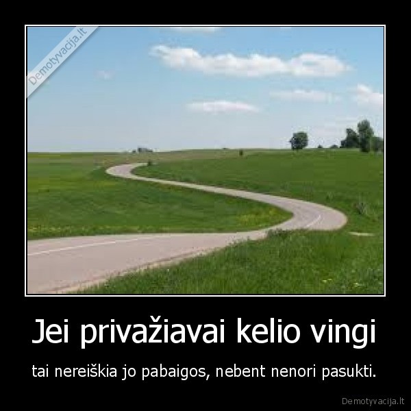 Jei privažiavai kelio vingi