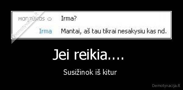 Jei reikia.... 