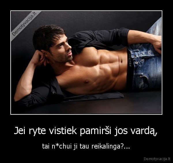 Jei ryte vistiek pamirši jos vardą,