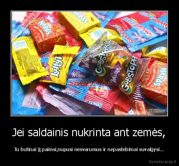 Jei saldainis nukrinta ant zemės,