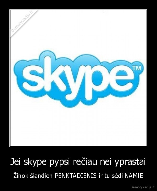 Jei skype pypsi rečiau nei yprastai