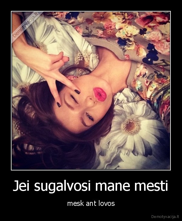 Jei sugalvosi mane mesti