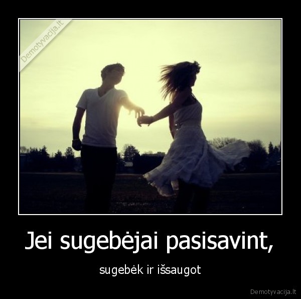 Jei sugebėjai pasisavint,