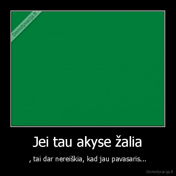 Jei tau akyse žalia