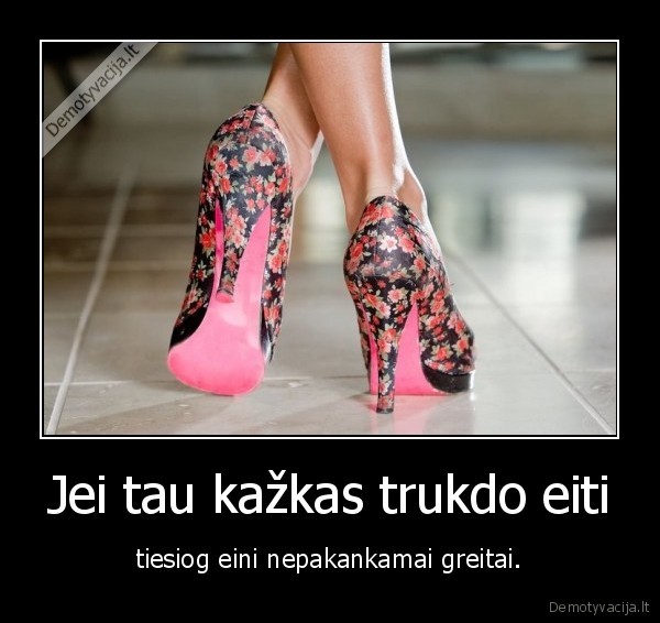 eik,greiciau,nesidairydamas,ir,pasieksi,tiksla