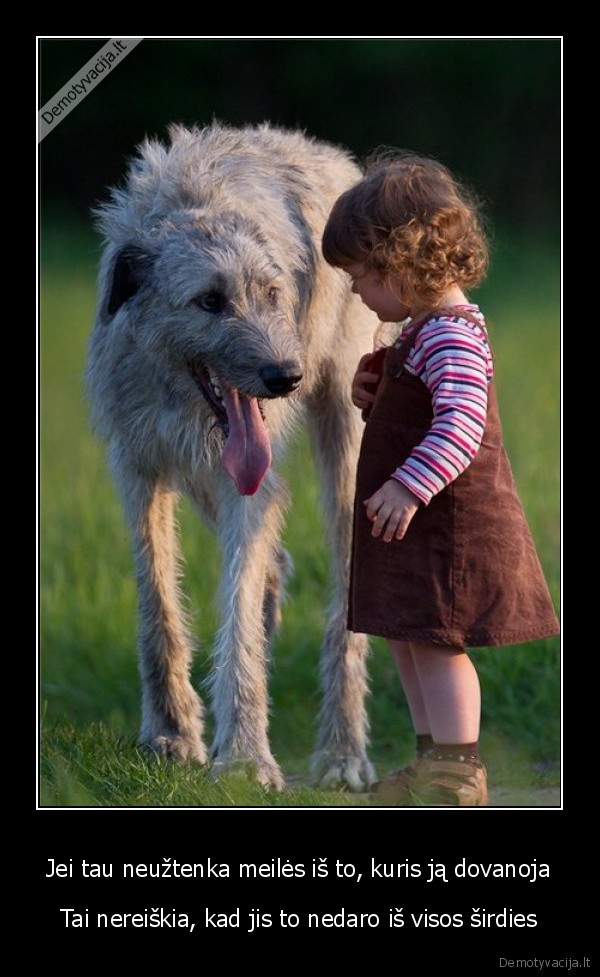 Jei tau neužtenka meilės iš to, kuris ją dovanoja