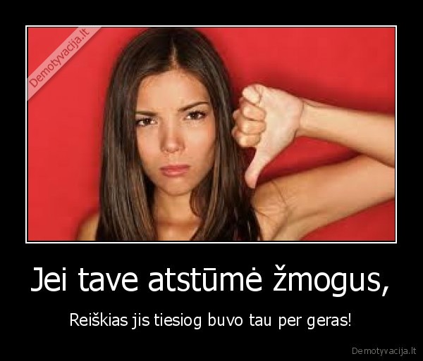 Jei tave atstūmė žmogus,