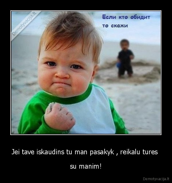 Jei tave iskaudins tu man pasakyk , reikalu tures 