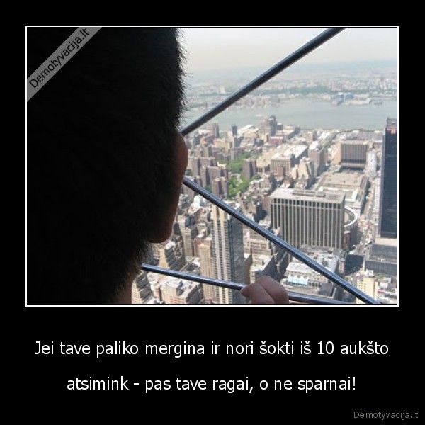 Jei tave paliko mergina ir nori šokti iš 10 aukšto