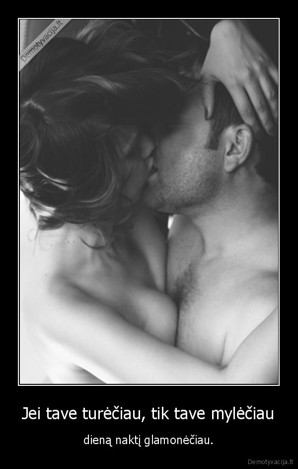 Jei tave turėčiau, tik tave mylėčiau