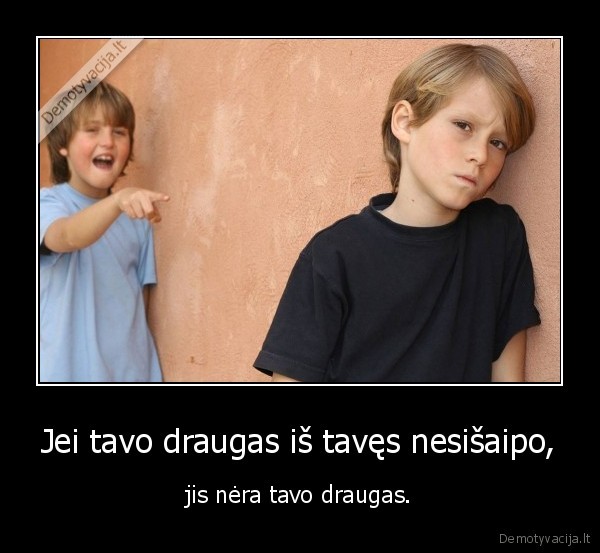 tikra, draugyste,draugas, saipunas