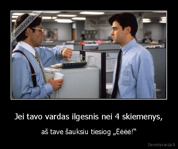 Jei tavo vardas ilgesnis nei 4 skiemenys,