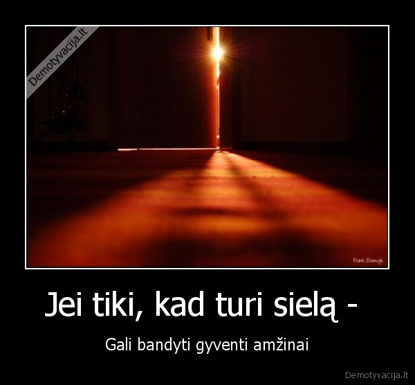 Jei tiki, kad turi sielą - 