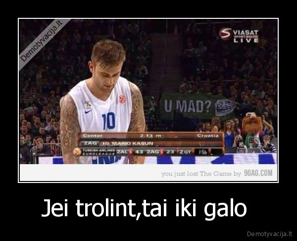 Jei trolint,tai iki galo 