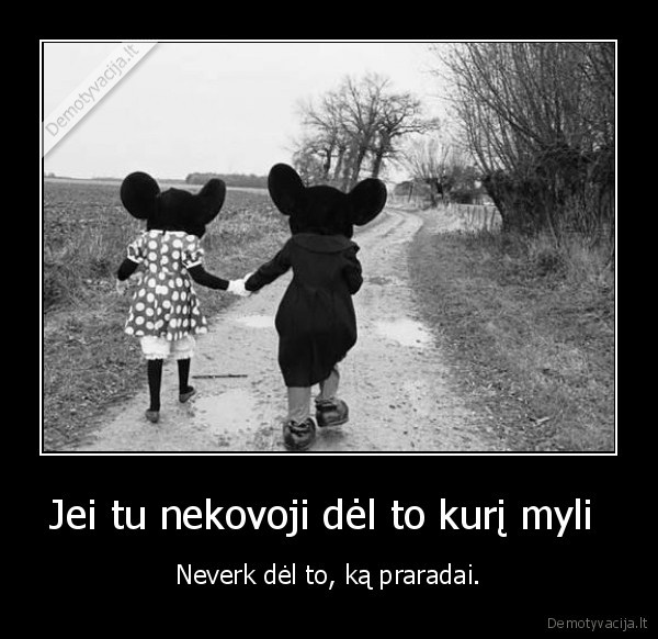 Jei tu nekovoji dėl to kurį myli 