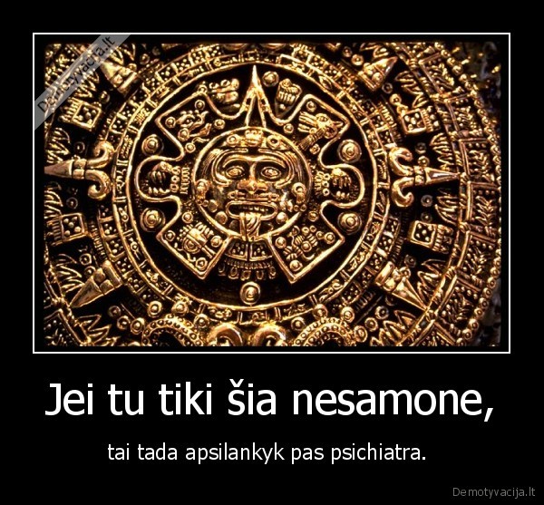 Jei tu tiki šia nesamone,