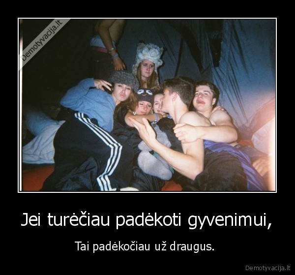 Jei turėčiau padėkoti gyvenimui,