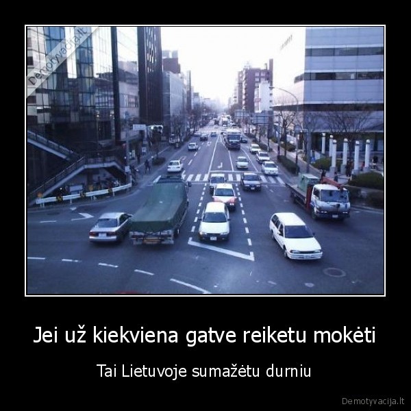 Jei už kiekviena gatve reiketu mokėti