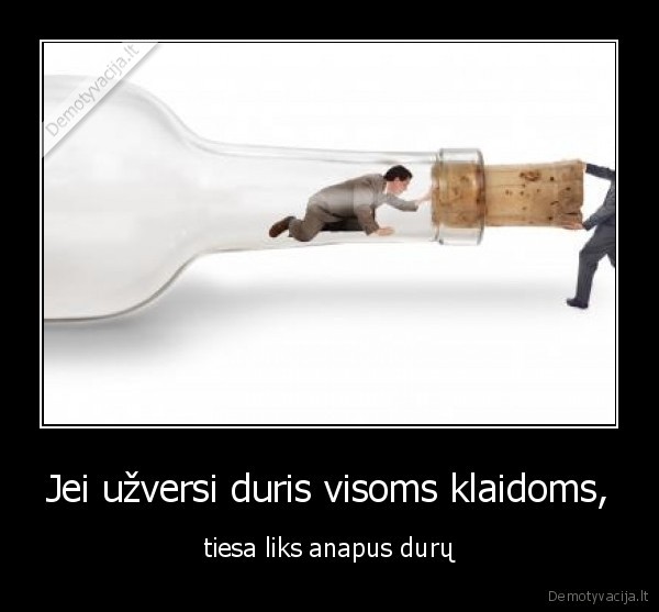 Jei užversi duris visoms klaidoms,