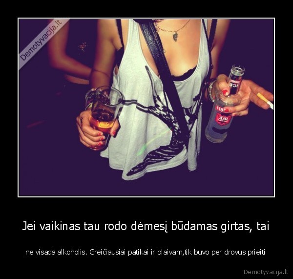 Jei vaikinas tau rodo dėmesį būdamas girtas, tai