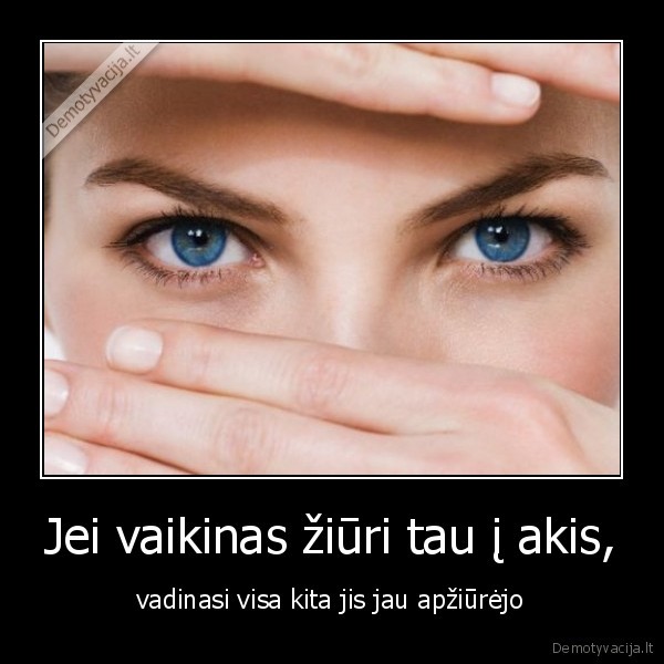 Jei vaikinas žiūri tau į akis,