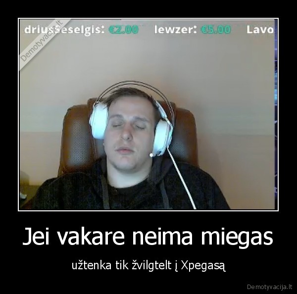 miegas,streamas,nolife,linage,xpegasas,pegasas
