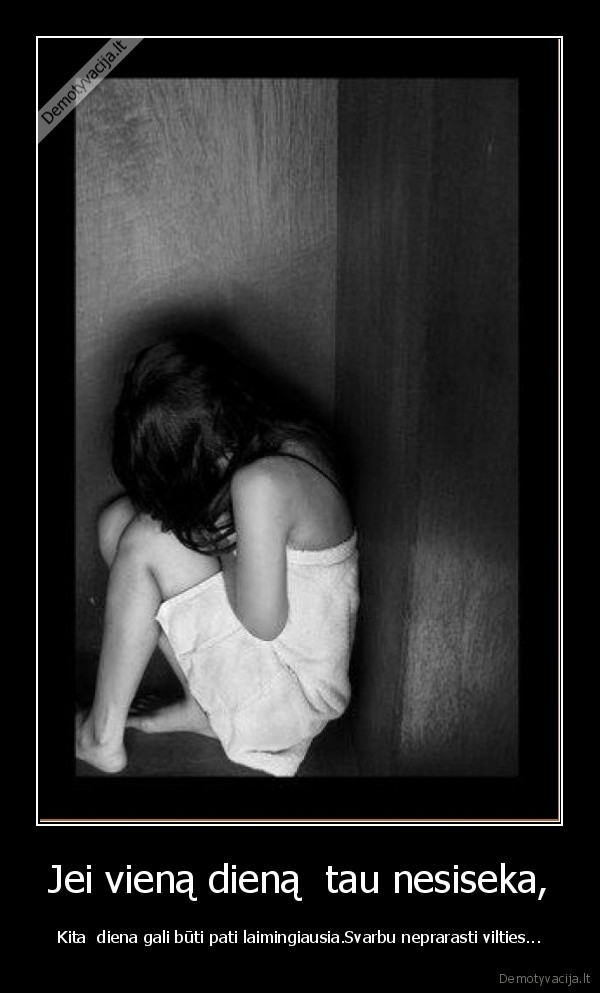 Jei vieną dieną  tau nesiseka,