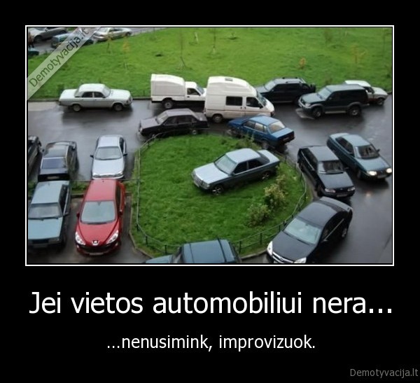 Jei vietos automobiliui nera...