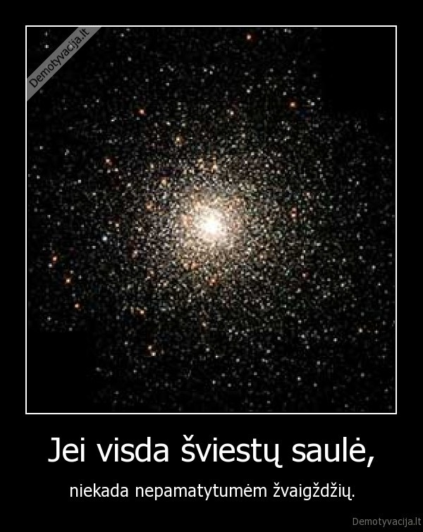 Jei visda šviestų saulė,