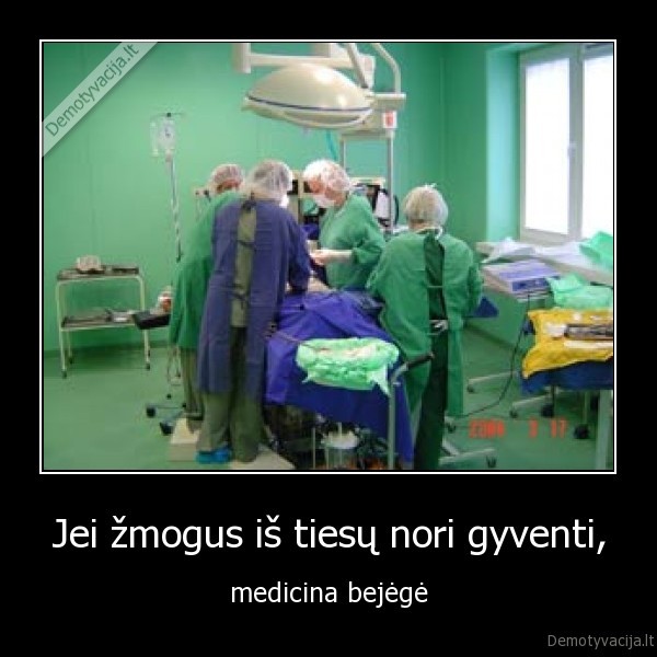 Jei žmogus iš tiesų nori gyventi,