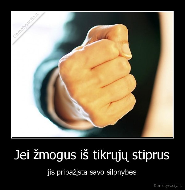 Jei žmogus iš tikrųjų stiprus