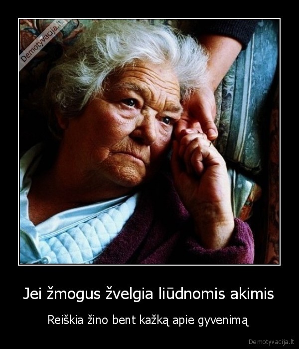 Jei žmogus žvelgia liūdnomis akimis