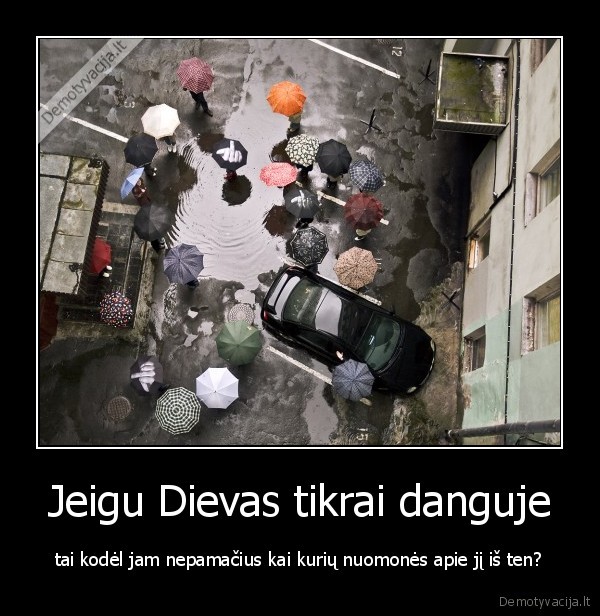 Jeigu Dievas tikrai danguje