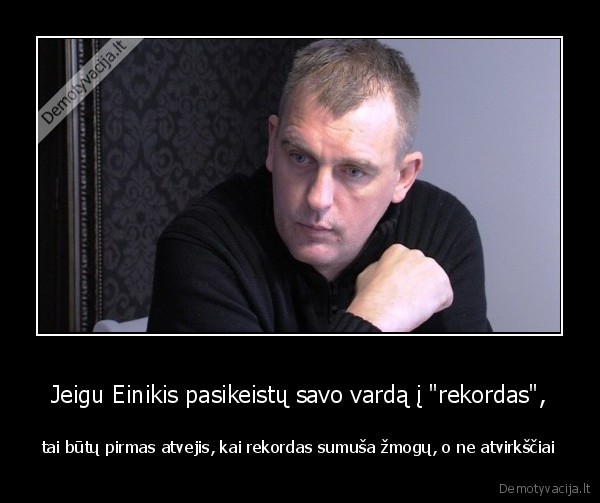 gintaras,einikis,kumstis,mustynes