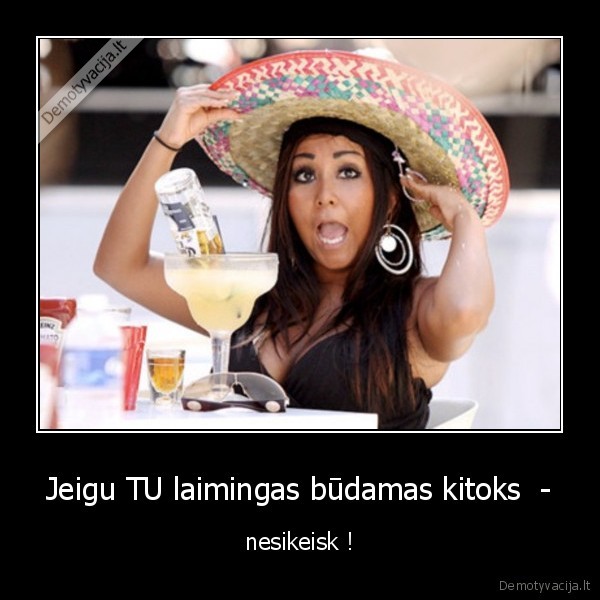 Jeigu TU laimingas būdamas kitoks  -