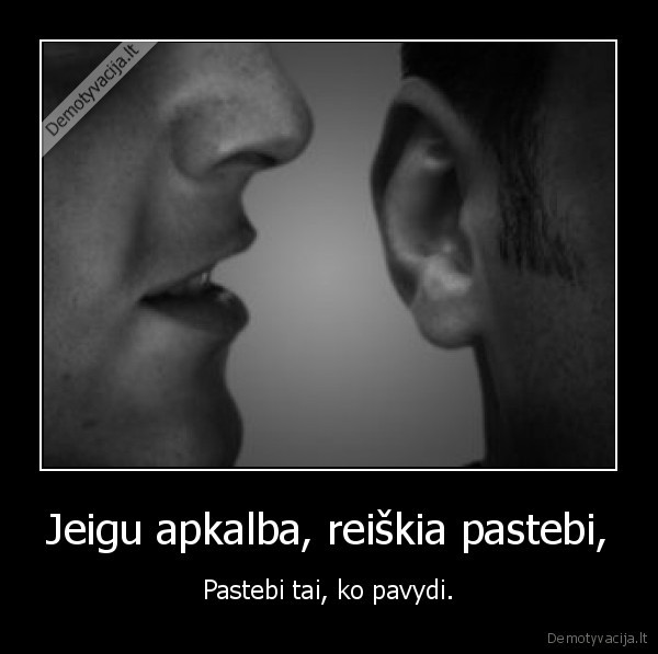 Jeigu apkalba, reiškia pastebi,