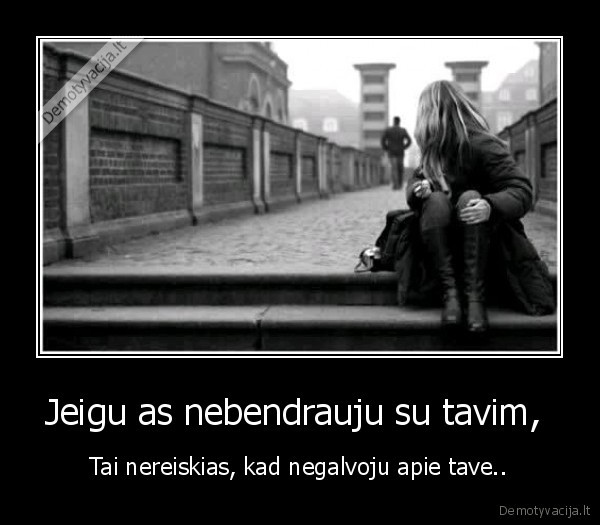 Jeigu as nebendrauju su tavim, 