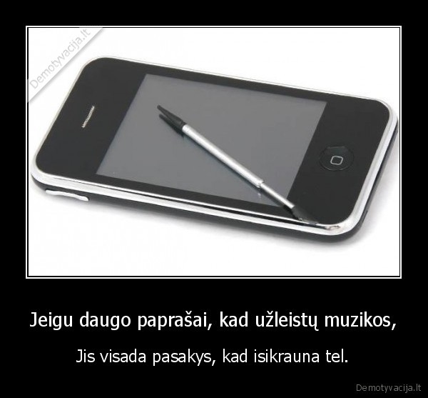 Jeigu daugo paprašai, kad užleistų muzikos,
